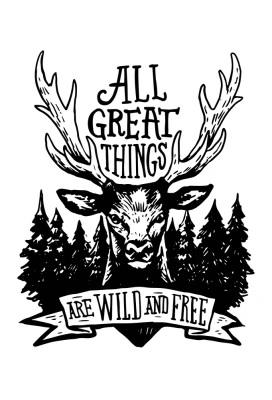 All Great Things Are Wild And Free